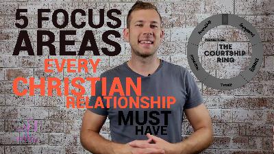 #004 – 5 Focus Areas Every Christian Relationship Must Have