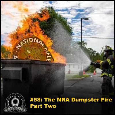 0058 The National Rifle Association (NRA) Dumpster Fire - Part Two