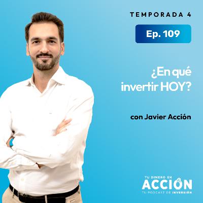 109. ¿En qué invertir HOY?