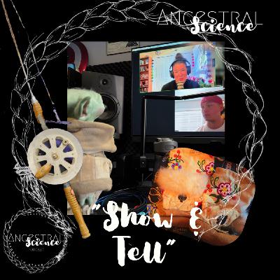 Ancestral Science Show & Tell