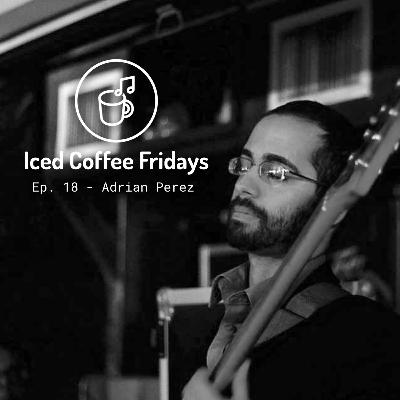 Iced Coffee Fridays Ep. 18 - Adrian Perez