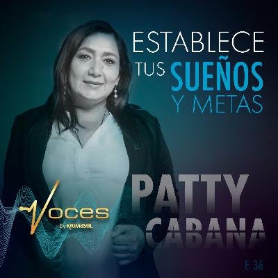 ESTABLECE TUS SUEÑOS Y METAS CON PATTY CABANA