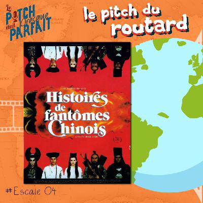 04 - HISTOIRES DE FANTÔMES CHINOIS - LE PITCH DU ROUTARD