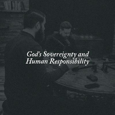 59: God's Sovereignty and Human Responsibility