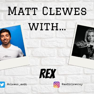 Matt Clewes With...Rex Matt Clewes With...Rex