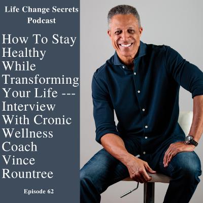 LCS Episode 62: Interview With Cronic Wellness Coach Vince Rountree: Eat Healthy, Stay Healthy LCS Episode 62: Interview With Cronic Wellness Coach Vince Rountree: Eat Healthy, Stay Healthy