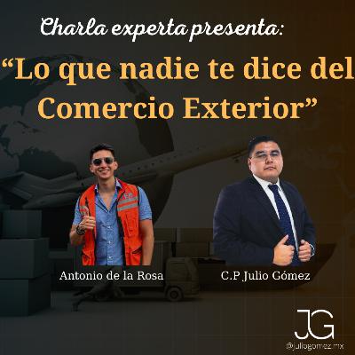 Charla Experta #16 - Lic. Antonio de la Rosa | Lo que nadie te dice del comercio exterior.