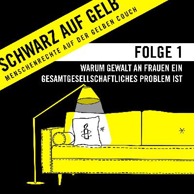Schwarz auf Gelb – Staffel 2 / Folge 1: Warum Gewalt an Frauen ein gesamtgesellschaftliches Problem ist