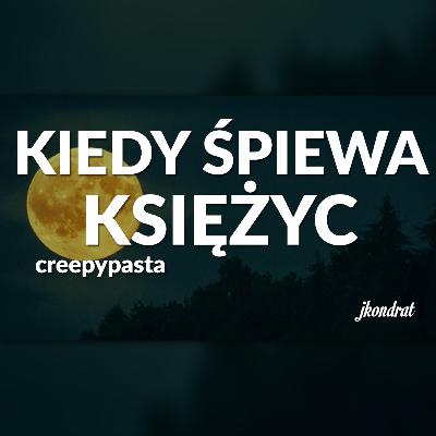 Kiedy Śpiewa Księżyc - Creepypasta