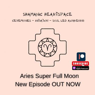 Aries Super Full Hunter's Moon - 7th October
