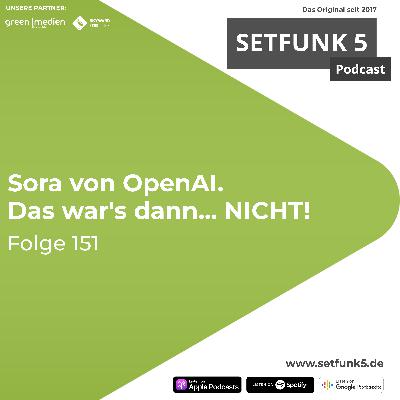 Setfunk 5 Folge #151: "Sora von OpenAI. War's das?"