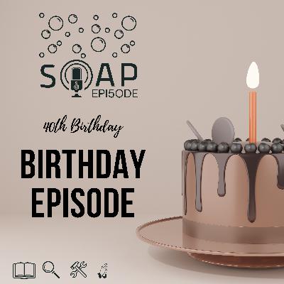 Ep. 5 - 40th Birthday Special Episode Ep. 5 - 40th Birthday Special Episode
