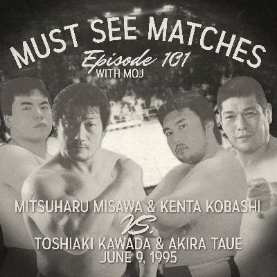 Episode 101 - Mitsuharu Misawa & Kenta Kobashi vs. Toshiaki Kawada & Akira Taue - June 9, 1995
