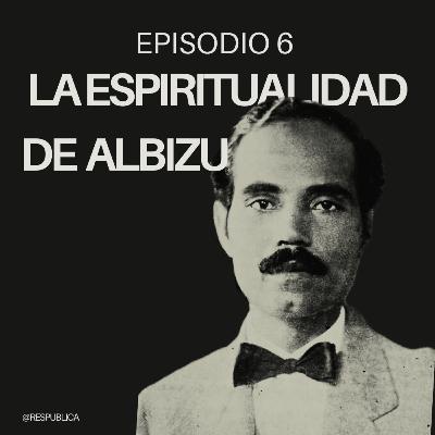|EP.6| La Espiritualidad De Albizu