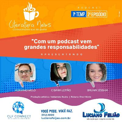 #02 - Com um podcast vem grandes responsabilidades.