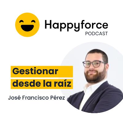 #134 José Francisco Pérez, Director de Personas en Jisap – Gestión humana entre granjas, cifras y emociones