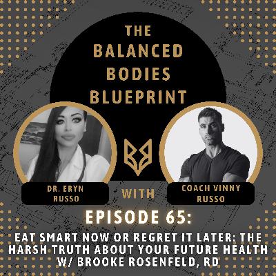#65 - Eat Smart Now or Regret It Later: The Harsh Truth About Your Future Health w/ Brooke Rosenfeld