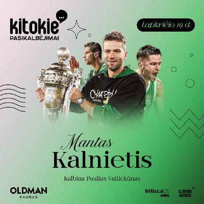 „Kitokie pasikalbėjimai“ su Mantu Kalniečiu