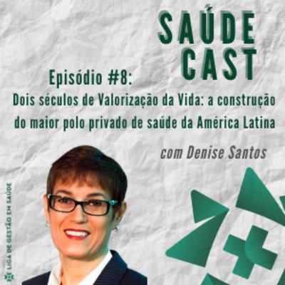 Dois Séculos de Valorização da Vida: a construção do maior polo privado de saúde da América Latina - com Denise Santos Dois Séculos de Valorização da Vida: a construção do maior polo privado de saúde da América Latina - com Denise Santos