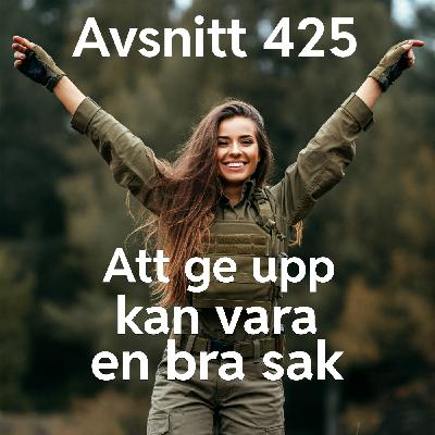 425. Att ge upp kan vara en bra sak 425. Att ge upp kan vara en bra sak