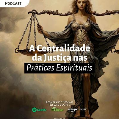 EP 72 - A CENTRALIDADE DA JUSTIÇA NAS PRÁTICAS ESPIRITUAIS