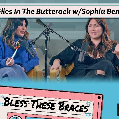 Flies In The Buttcrack with Sophia Benoit (Bless These Braces S1)