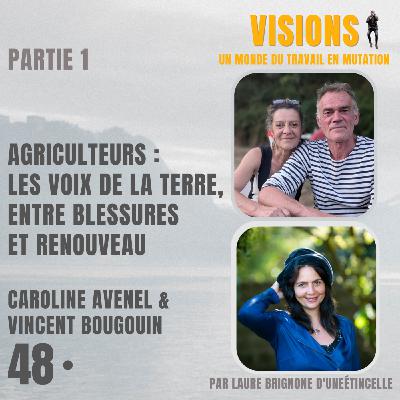 48-1 - Agriculteurs : les voix de la terre, entre blessures et renouveau - Avec Caroline Avenel et Vincent Bougouin