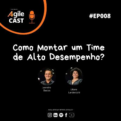 4AgileCast #008 - Como montar um time de alto desempenho?