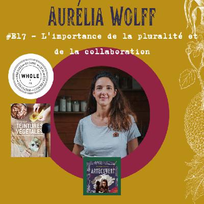 Aurélia Wolff - L'importance de la pluralité et de la collaboration en teinture végétale