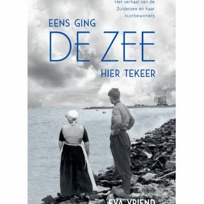 Eva Vriend over 'Eens ging de zee hier tekeer'