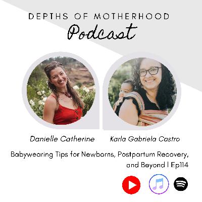 Babywearing Tips for Newborns, Postpartum Recovery, and Beyond with Karla Gabriela l Ep 114