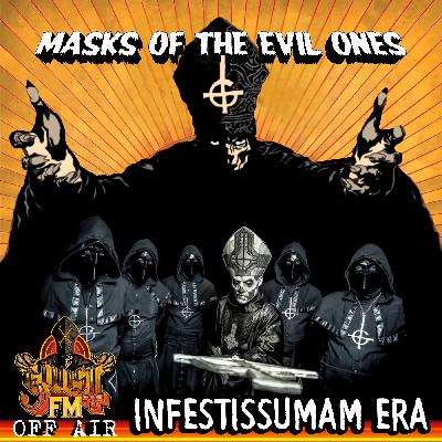 Masks of the Evil Ones: Infestissumam Era