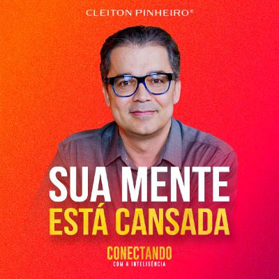 Conectando com a Inteligência #250 - Como me libertar do cansaço mental?