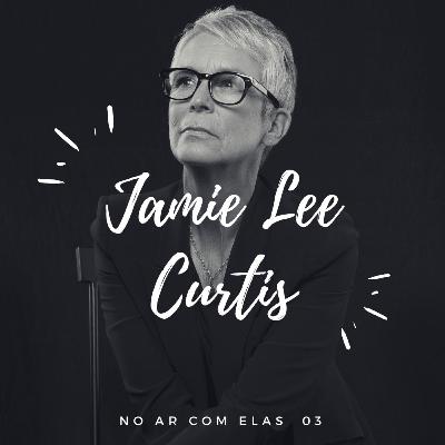 No Ar Com Elas 03: Jamie Lee Curtis