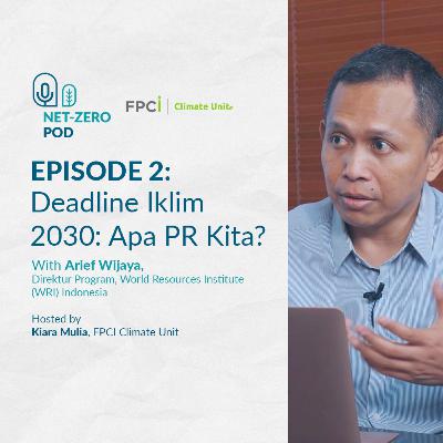 Deadline Iklim 2030: Apa PR Kita? with Arief Wijaya (WRI Indonesia)
