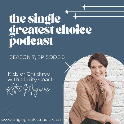 S7E6 Kids or Childfree? Considering (Solo) Motherhood With Keltie Maguire