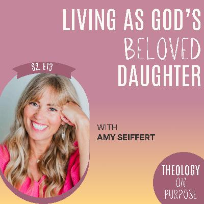 Living as God's Beloved Daughter with Amy Seiffert