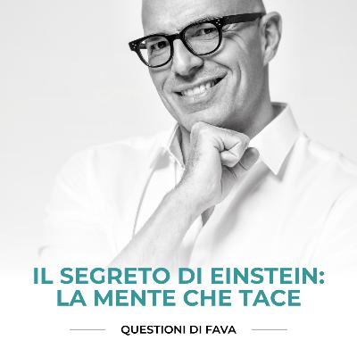 EP 177 | Il segreto di Einstein: la mente che tace