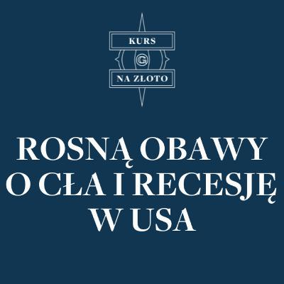 Rosną obawy o cła i recesję w USA - Kurs na złoto #14