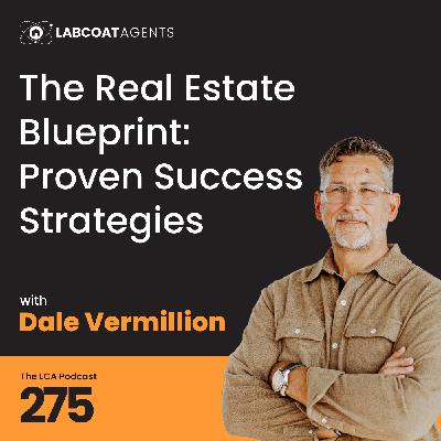 The Real Estate Blueprint: Proven Success Strategies with Dale Vermillion  Ep 275