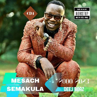 MESACH SEMAKULA OF 2000's CD1 NONSTOP  BY DEEJ BOAZ