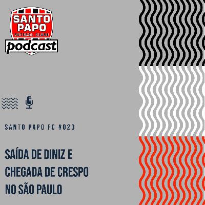Santo Papo Futebol Clube #20 - Saída de Diniz e chegada de Crespo no São Paulo
