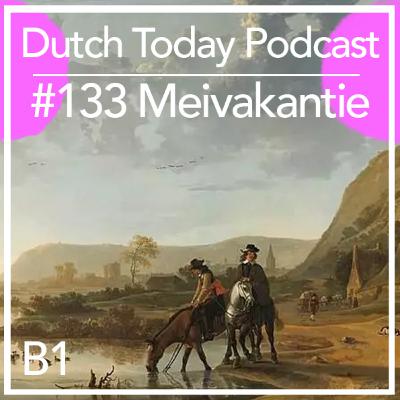 Podcast #133: MEIVAKANTIE (B1)