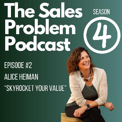 S4: Episode #2- Skyrocket Your Value with Alice Heiman S4: Episode #2- Skyrocket Your Value with Alice Heiman