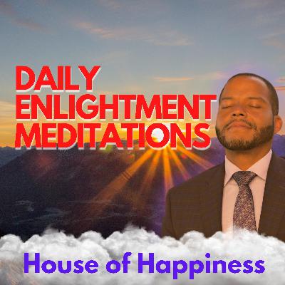 House of Happiness - Daily Enlightenment Affirmations & Meditations - Day 16