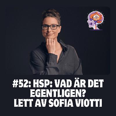 #52 HSP: vad är det egentligen? Lett av Sofia Viotti