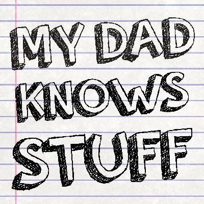 My Dad Knows Stuff - Episode 1 - Pilot - 11/21/18