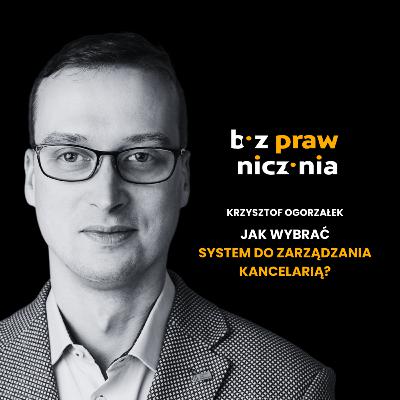 Krzysztof Ogorzałek | Jak wybrać system do zarządzania kancelarią?