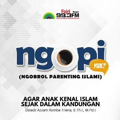Agar Anak Kenal Islam Sejak dalam Kandungan - Ustadz Azzam Rumba Triana, S.Th.I., M.Pd.I. | Ngopi #3 Agar Anak Kenal Islam Sejak dalam Kandungan - Ustadz Azzam Rumba Triana, S.Th.I., M.Pd.I. | Ngopi #3