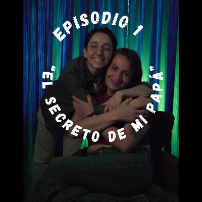 EP 1 "El secreto de mi papá"